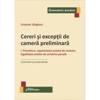 Cereri si exceptii de camera preliminara Vol.1 - Cristinel Ghigheci Cereri si exceptii de camera preliminara Vol.1 - Cristinel Ghigheci