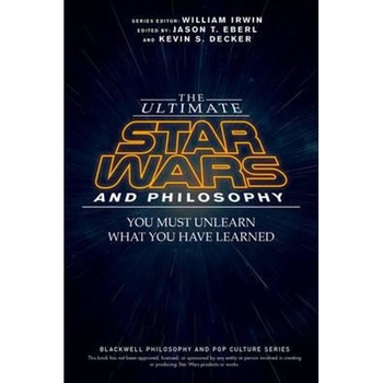 Ultimate Star Wars and Philosophy Ultimate Star Wars and Philosophy