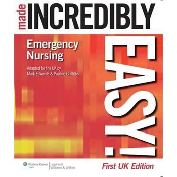 Emergency Nursing Made Incredibly Easy! Emergency Nursing Made Incredibly Easy!