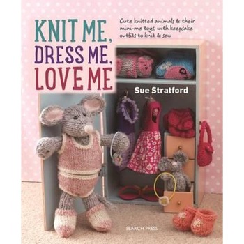 Knit Me, Dress Me, Love Me Knit Me, Dress Me, Love Me