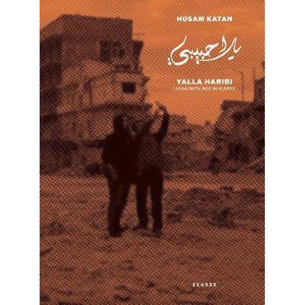 Yalla Habibi: Living With War In Aleppo