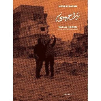 Yalla Habibi: Living With War In Aleppo Yalla Habibi: Living With War In Aleppo