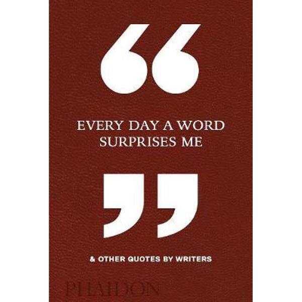 Every Day a Word Surprises Me & Other Quotes by Writers