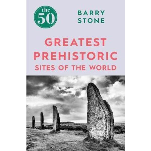 50 Greatest Prehistoric Sites of the World