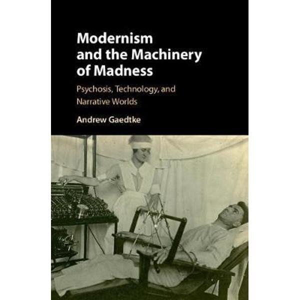 Modernism and the Machinery of Madness