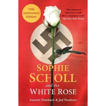 Sophie Scholl and the White Rose Sophie Scholl and the White Rose