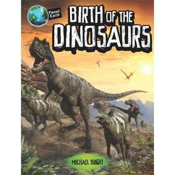 Earth Birth of the Dinosaurs eMAG.ro