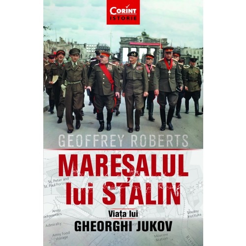 MARESALUL LUI STALIN. VIATA LUI GHEORGHI JUKOV