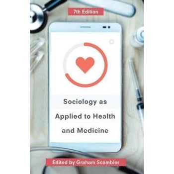 Sociology as Applied to Health and Medicine Sociology as Applied to Health and Medicine