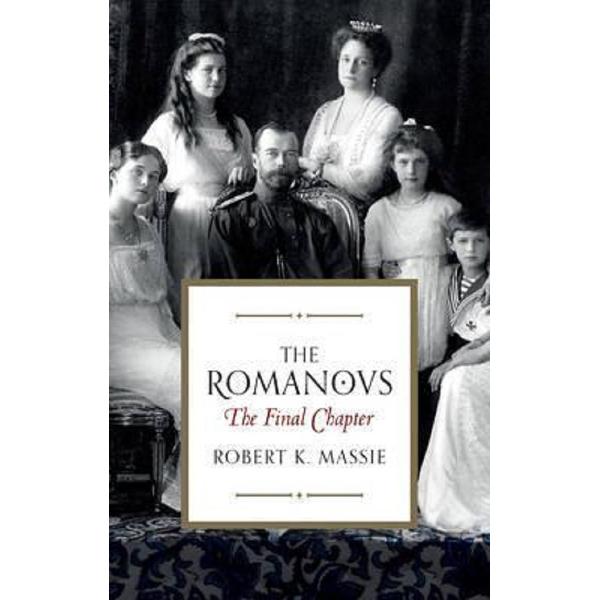 The Romanovs: The Final Chapter - Robert K. Massie