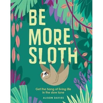 Be More Sloth Be More Sloth