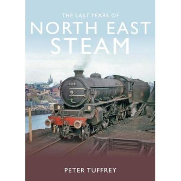 Last Years of Steam in the North East