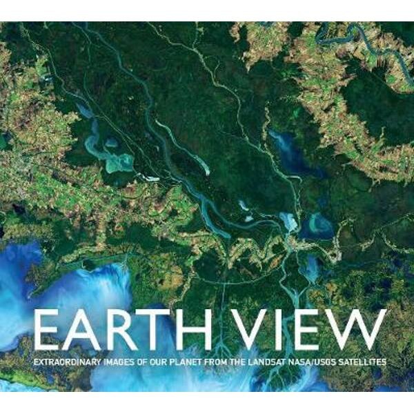 Earth View: Extraordinary Images from the Landsat NASA/USGS