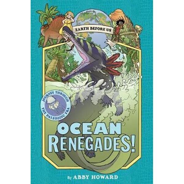Ocean Renegades! (Earth Before Us #2): Journey through the P