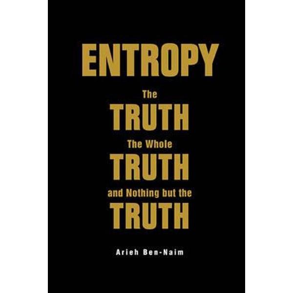 Entropy: The Truth, The Whole Truth, And Nothing But The Tru