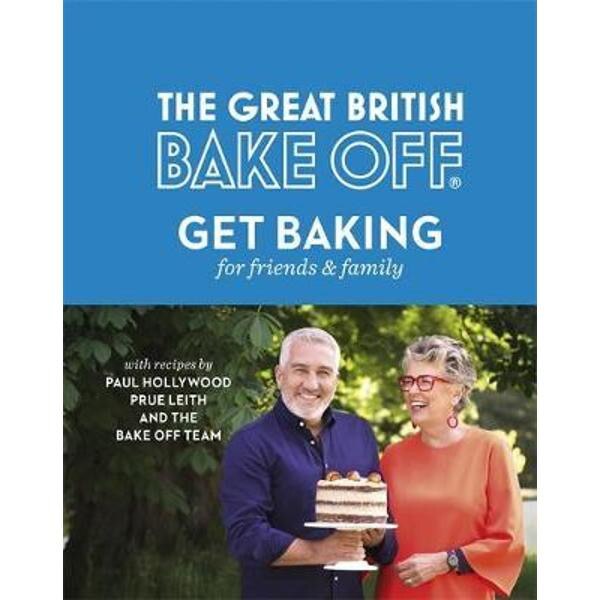 Great British Bake Off: Get Baking for Friends and Family