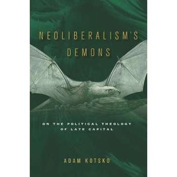 Neoliberalism's Demons Neoliberalism's Demons