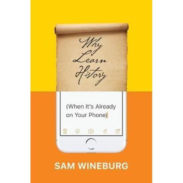 Why Learn History (When It's Already on Your Phone)