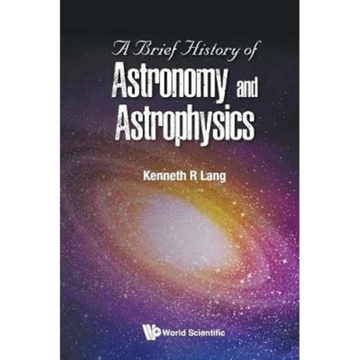Brief History Of Astronomy And Astrophysics, A