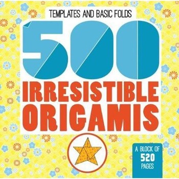 500 Irresistable Origamis 500 Irresistable Origamis