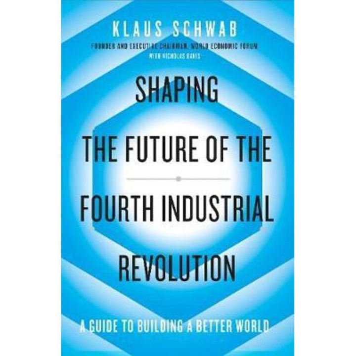 Shaping the Future of the Fourth Industrial Revolution