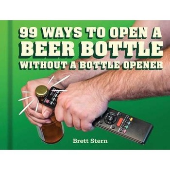 99 Ways to Open a Beer Bottle 99 Ways to Open a Beer Bottle
