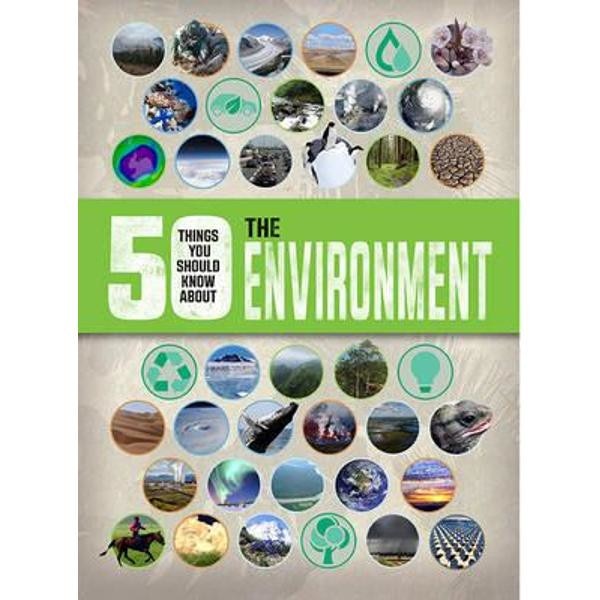 50 Things You Should Know About: The Environment
