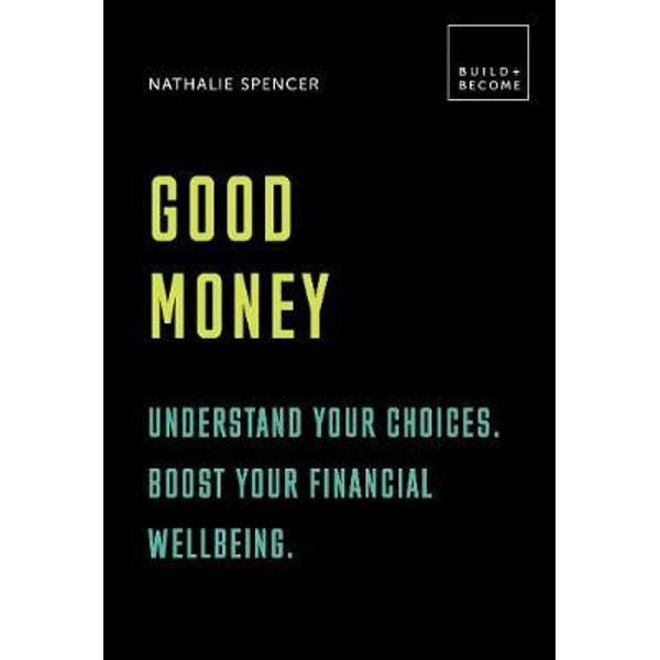 Good Money: Understand your choices. Boost your financial we