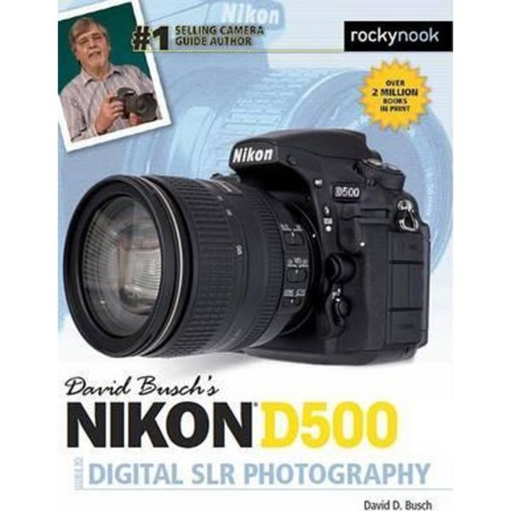 David Busch's Nikon D500 Guide to Digital Photography - David Busch