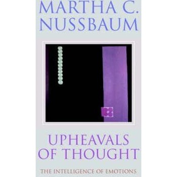Upheavals of Thought: The Intelligence of Emotions - Martha C. Nussbaum Upheavals of Thought: The Intelligence of Emotions - Martha C. Nussbaum