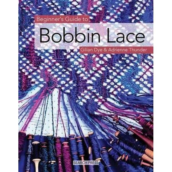 Beginner's Guide to Bobbin Lace - Gilian Dye, Adrienne Thunder