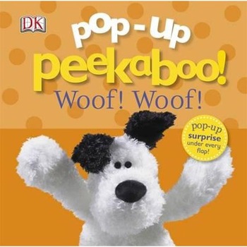 Pop-Up Peekaboo! Woof Woof! Pop-Up Peekaboo! Woof Woof!
