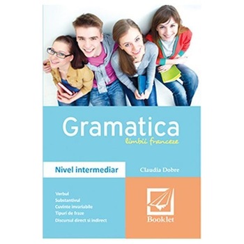 Gramatica Limbii Franceze- N. Intermediar - Claudia Dobre Gramatica Limbii Franceze- N. Intermediar - Claudia Dobre