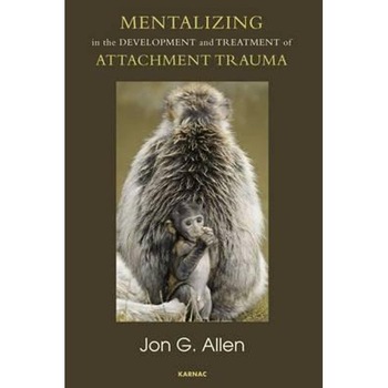 Mentalizing in the Development and Treatment of Attachment T Mentalizing in the Development and Treatment of Attachment T