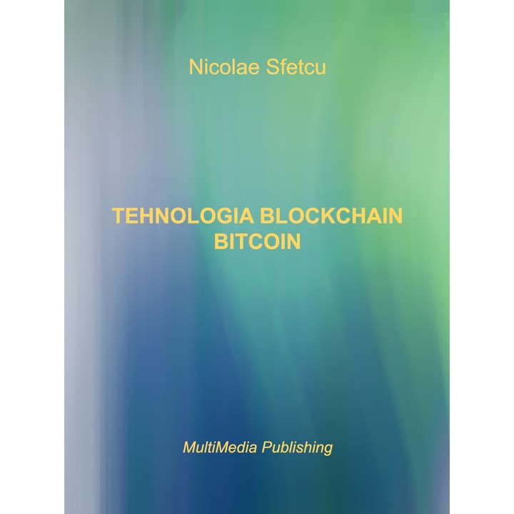 Tehnologia Blockchain - Bitcoin, Nicolae Sfetcu, 216 pagini