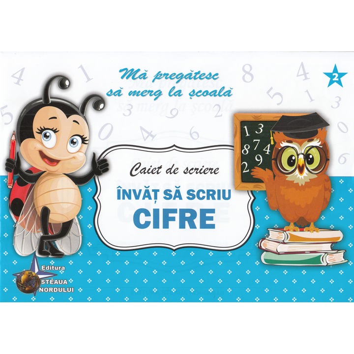 Caiet De Scriere - Invat Sa Scriu Cifre (ma Pregatesc Sa Merg La Scoala 2)