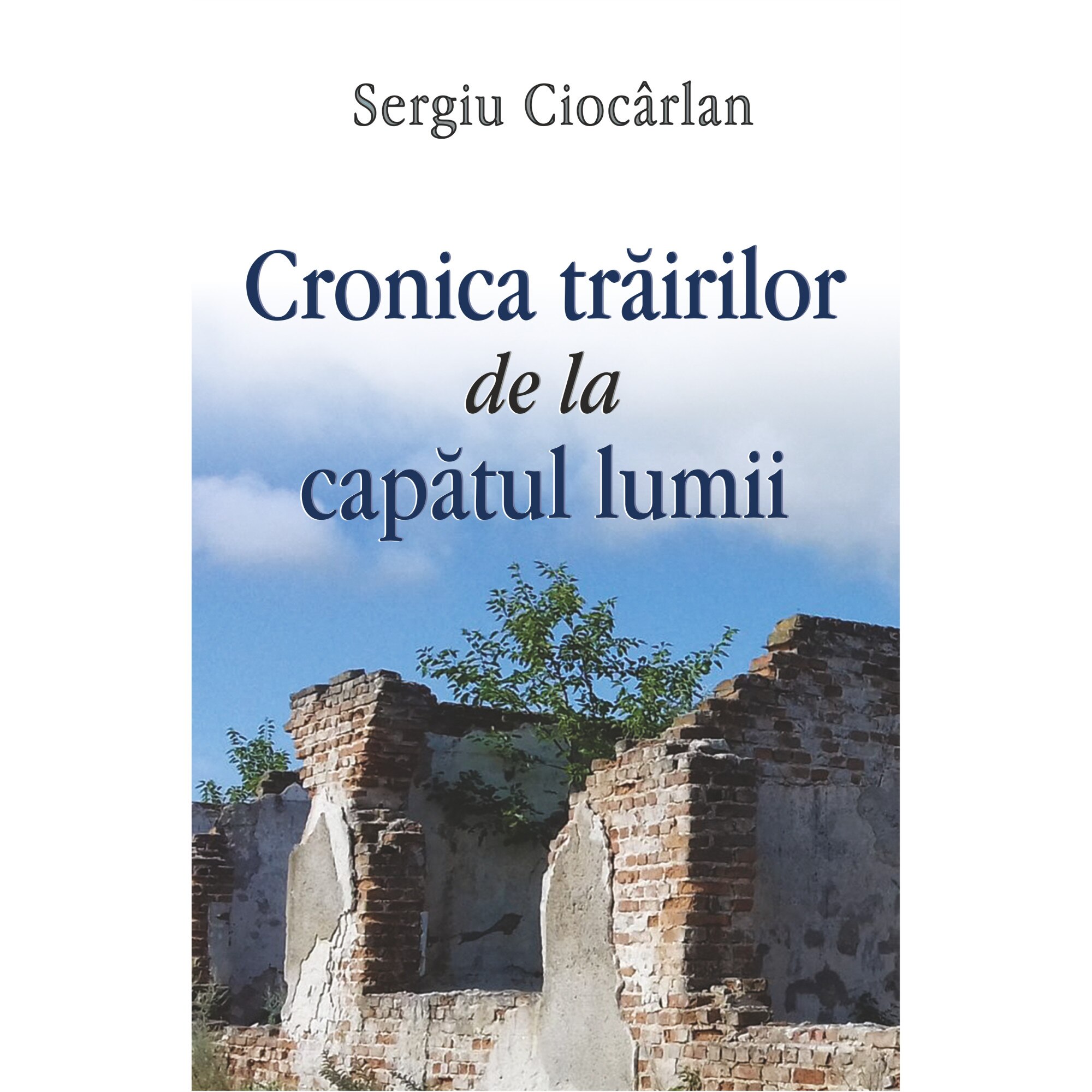 Cronica trairilor de la capatul lumii - Sergiu Ciocarlan