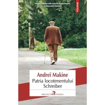 Patria locotenentului Schreiber - Andrei Makine Patria locotenentului Schreiber - Andrei Makine