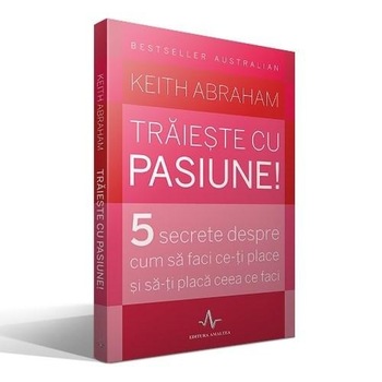 Traieste cu pasiune! - Keith Abraham Traieste cu pasiune! - Keith Abraham