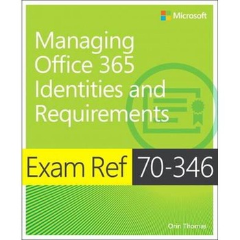 Exam Ref 70-346 Managing Office 365 Identities and Requireme Exam Ref 70-346 Managing Office 365 Identities and Requireme