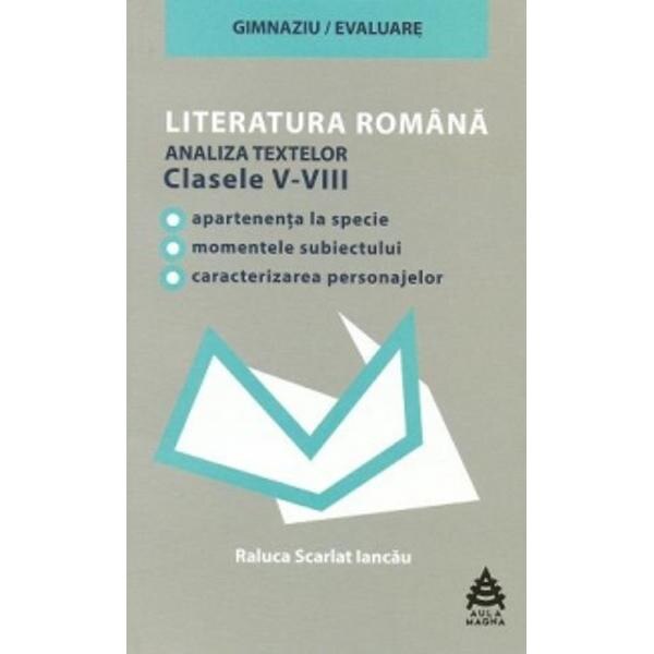 Literatura romana analiza textelor - Clasele 5-8 - Raluca Scarlat Iancau