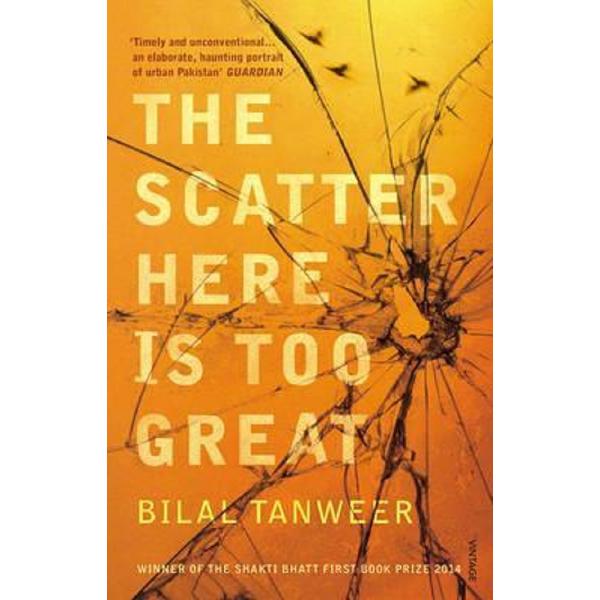 The Scatter Here is Too Great - Bilal Tanweer