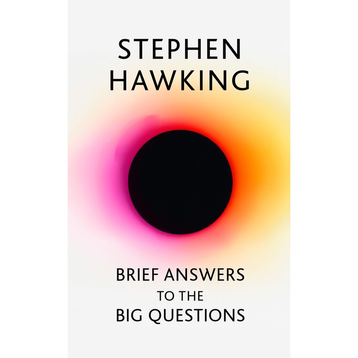 Brief Answers to the Big Questions: the final book from Stephen Hawking, Stephen Hawking