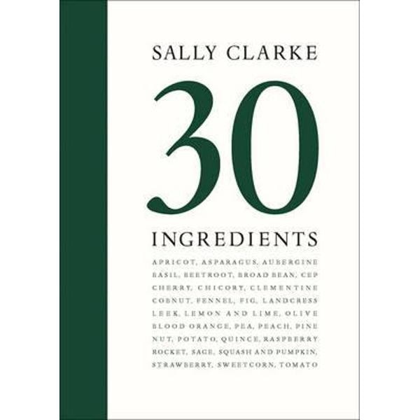 Sally Clarke: 30 Ingredients