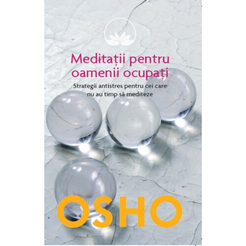OSHO. MEDITATII PENTRU OAMENII OCUPATI