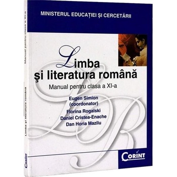 Manual Clasa a XI-a. Limba si Literatura Romana - 2014 - Eugen Simion, Florina Rogalski, Daniel Cristea Enache, Dan Horia Mazilu Manual Clasa a XI-a. Limba si Literatura Romana - 2014 - Eugen Simion, Florina Rogalski, Daniel Cristea Enache, Dan Horia Mazilu