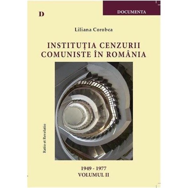 Institutia cenzurii comuniste in Romania (1949-1977) - Vol. II - Liliana Corobca