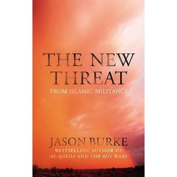 The New Threat From Islamic Militancy - Jason Burke The New Threat From Islamic Militancy - Jason Burke