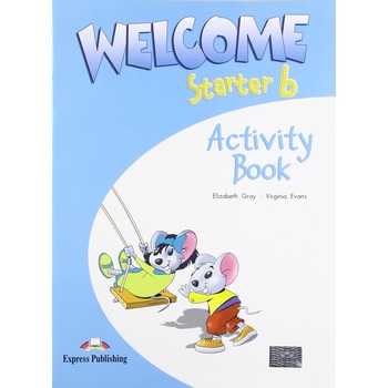 Welcome starter B, Activity Book, Curs de limba engleza pentru clasa II-a Welcome starter B, Activity Book, Curs de limba engleza pentru clasa II-a