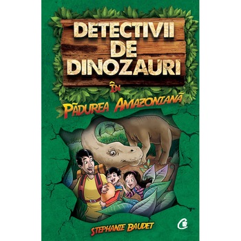 Detectivii de dinozauri in Padurea Amazoniana. Prima carte Detectivii de dinozauri in Padurea Amazoniana. Prima carte